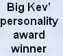 Big Kev’
personality
award
winner