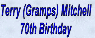Terry (Gramps) Mitchell
70th Birthday